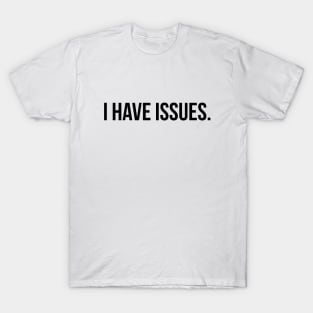 I have issues silly T-shirt T-Shirt